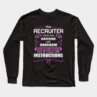 This Recruiter Runs On Caffeine And Sarcasm You Could Not Handle Me Even If I Came With Instructions Wife Long Sleeve T-Shirt